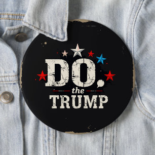 Do the Trump Round Button, Huge, 4 Inch 6 Cm Round Badge