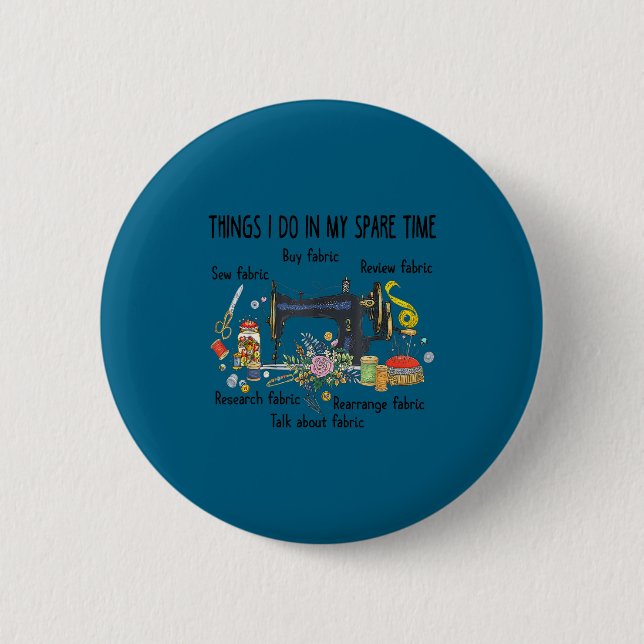 Do Things Spare Time Sewing Quilting 6 Cm Round Badge (Front)