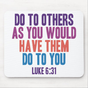 Do to Others as You Would Have Them do to You Mouse Pad