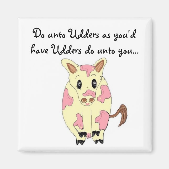 Do unto Udders Funny Cow Magnet (Front)