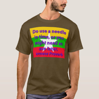 Do Use A Needle In Time Burmese Proverb T-Shirt