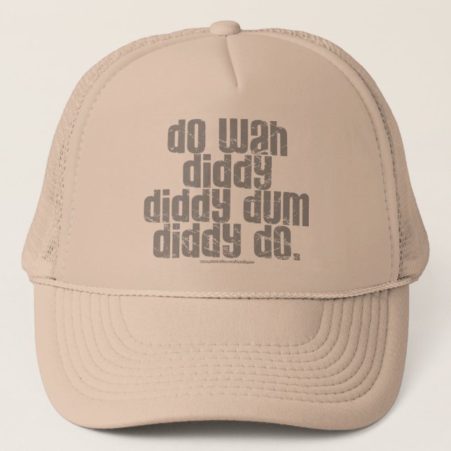 Do Wah Diddy... Trucker Hat (Front)