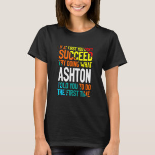 Do What Ashton Told You to Do Name Sayings Nicknam T-Shirt