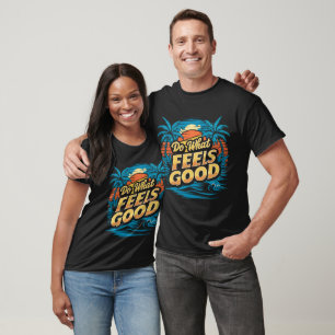 Do what feels Good  free spirit Vibe T-Shirt