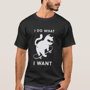 Do What I Want Cat Skateboard Cat Mum Sarcastic Hu T-Shirt