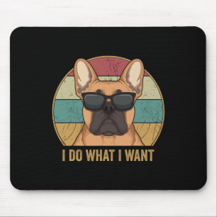Do What I Want French Bulldog Frenchie Dog Owner Mouse Pad