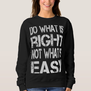 Do What is Right Not What is Easy Teacher Motivati Sweatshirt