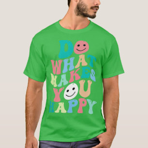 Do what makes you happy 2 T-Shirt