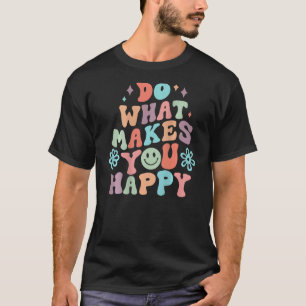 Do What Makes You Happy Aesthetic Quote T-Shirt