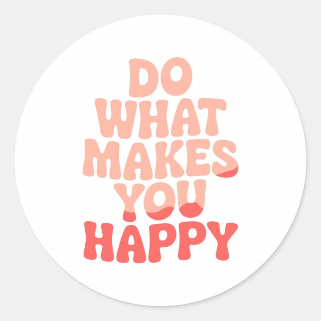 Do What Makes You Happy Classic Round Sticker (Front)