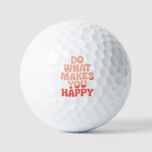Do What Makes You Happy Golf Balls