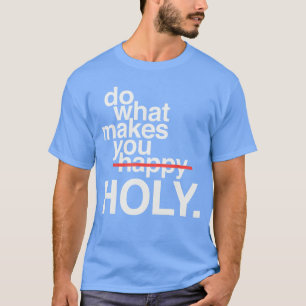 Do What Makes You Happy Holy Funny vintage T-Shirt