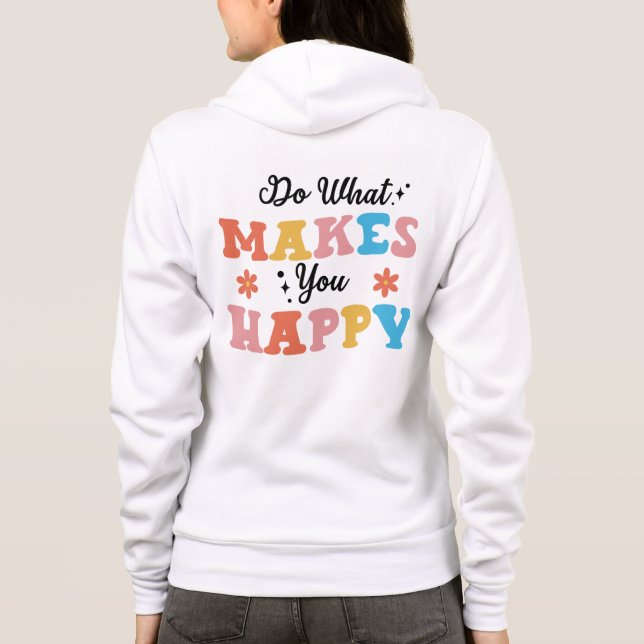 Do What Makes You Happy Hoodie (Back)