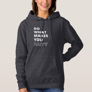 Do What Makes You Happy Inspirational Quote Hoodie