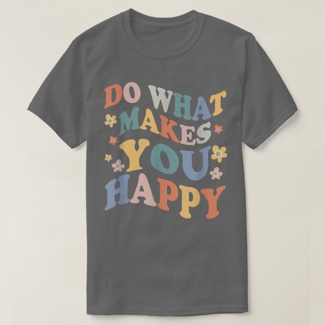 Do What Makes You Happy - Mental Health Awareness  T-Shirt (Design Front)
