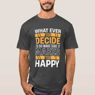 Do What Makes You Happy Motivational Quote T-Shirt