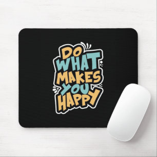 Do What Makes You Happy Mouse Pad
