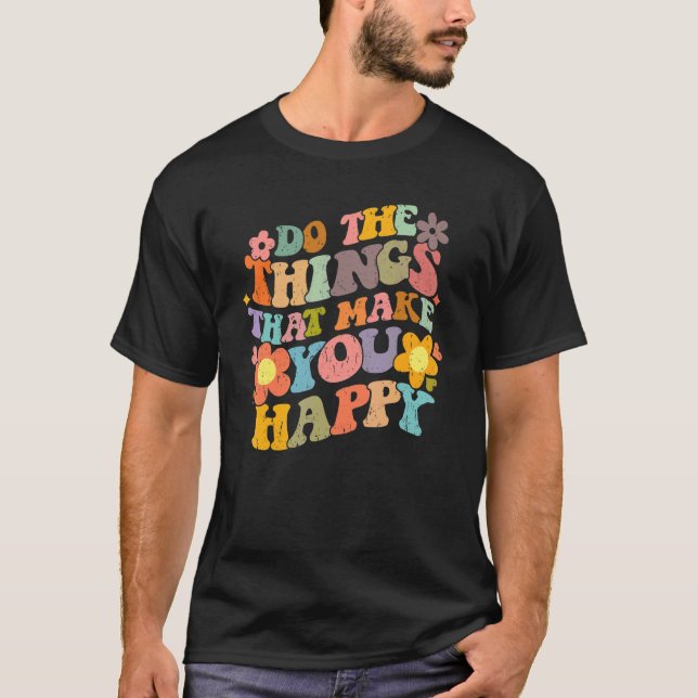 Do What Makes You Happy Retro Groovy Floral Flower T-Shirt (Front)