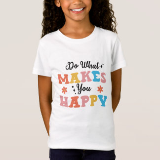 Do What Makes You Happy T-Shirt