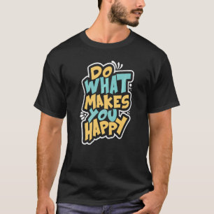 Do What Makes You Happy Vintage Typography   T-Shirt