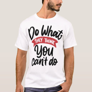 Do what they think you can't do 1 T-Shirt