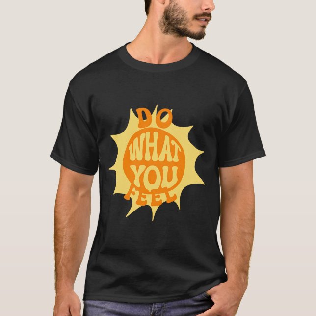 Do what you feel T-Shirt (Front)