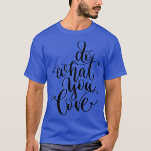Do What You Love 1 T-Shirt