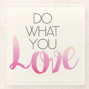 Do What You Love 2 Glass Coaster