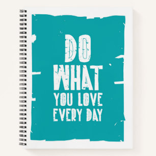 Do What You Love Every Day Notebook