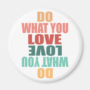 Do What You Love Love What You Do - Motivational Magnet