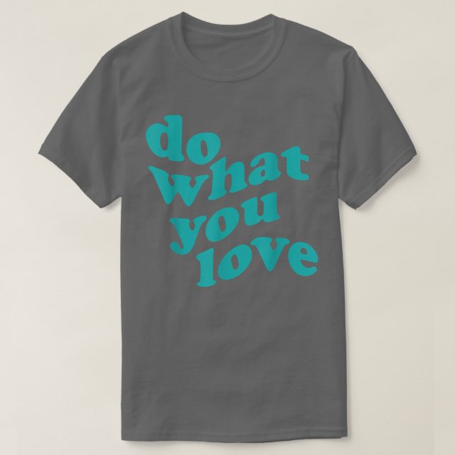 Do What You Love Motivation Inspiration Quote 371 T-Shirt (Design Front)