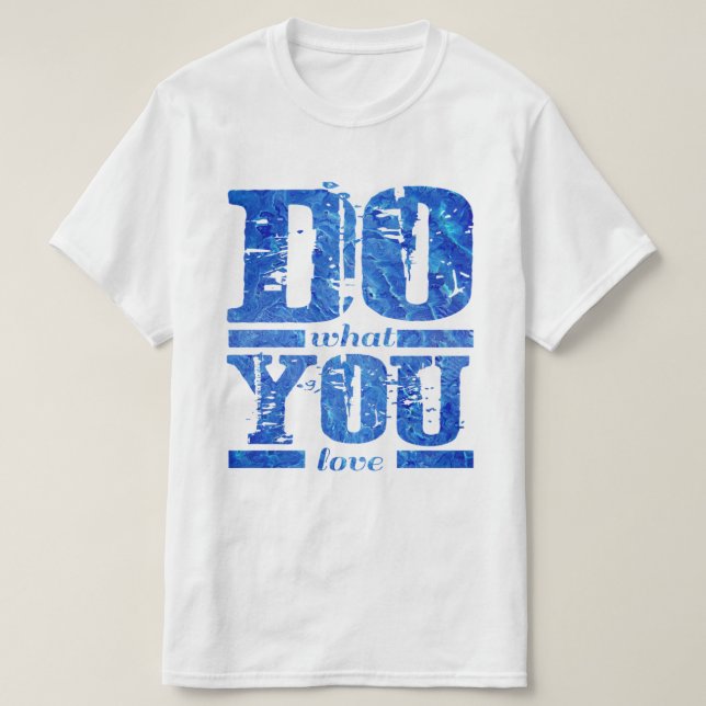 DO what YOU love T-Shirt (Design Front)
