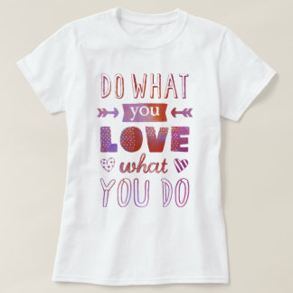 "Do what you LOVE what you do" inspirational tee
