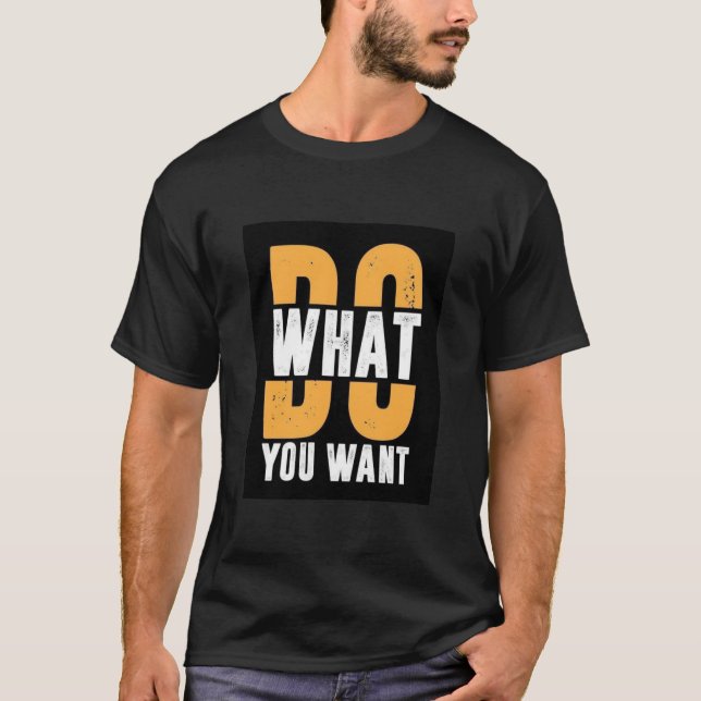 DO WHAT YOU WANT TEXT PRINTED T-SHIRT (Front)