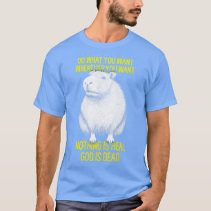 Do What You Want Whenever You Want Nihilist Capyba T-Shirt