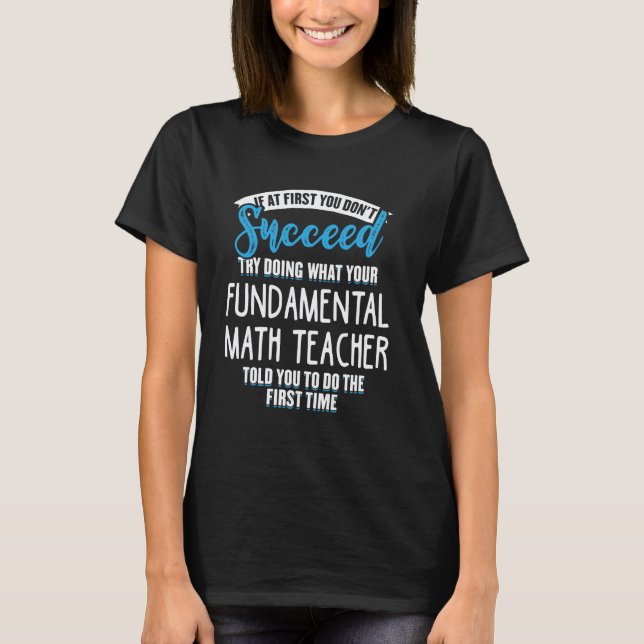 Do What Your Fundamental Math Teacher Told You Gra T-Shirt (Front)