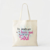 Do Whatever Feels Good For Your Soul Motivational