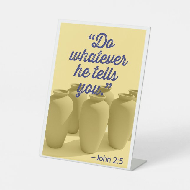 Do Whatever He Tells You John 2:5 Pedestal Sign (Front)
