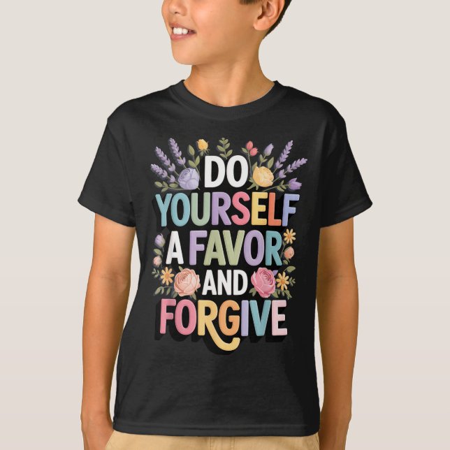 Do Women Yourself Favor Forgive Inspirational T-Shirt (Front)