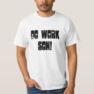 Do Work Son! T-Shirt