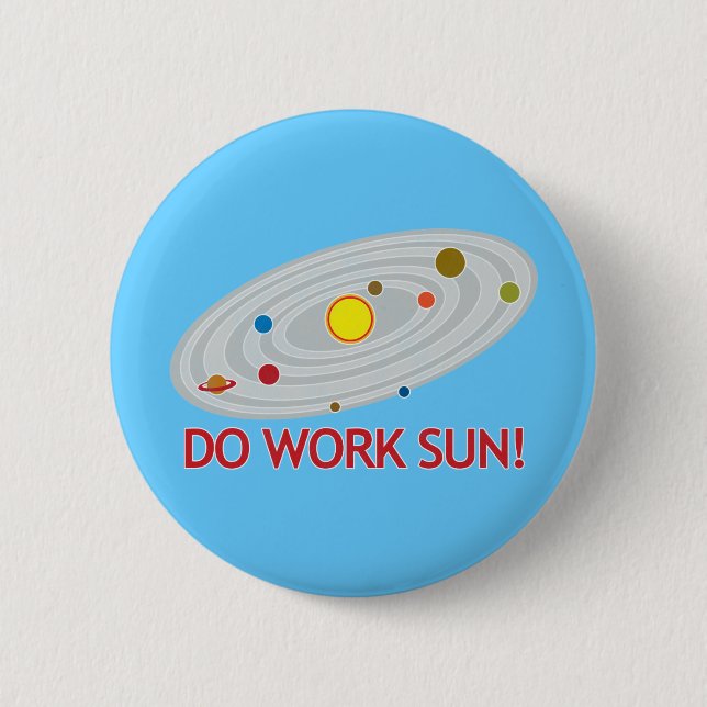 Do Work Sun! 6 Cm Round Badge (Front)
