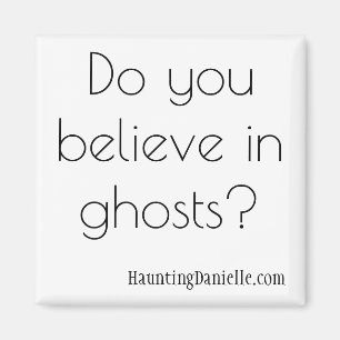 Do you believe in ghosts? Magnet
