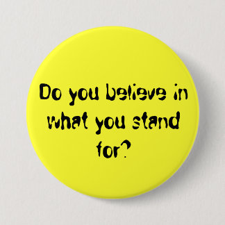 Do you believe in what you stand for? 7.5 cm round badge