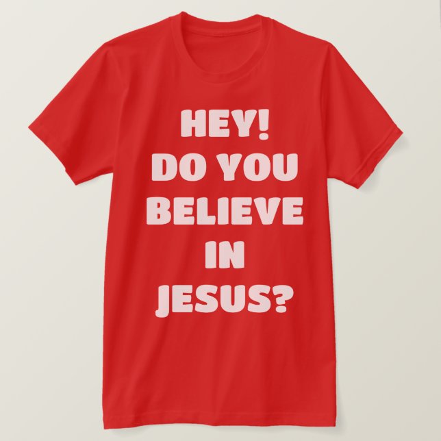 Do You Believe Jesus Evangelism Christian T-Shirt (Design Front)