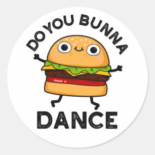 Do You Bunna Dance Funny Bun Pun Classic Round Sticker