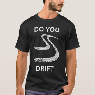 Do you drift tracks racing car guy mechanic driver T-Shirt