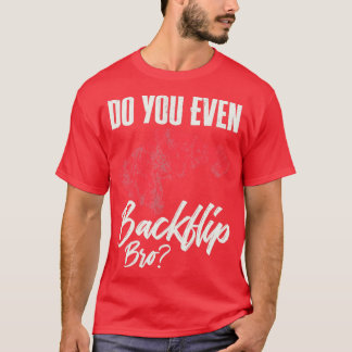 Do You Even Backflip Bro Flip Women Gymnastics T-Shirt