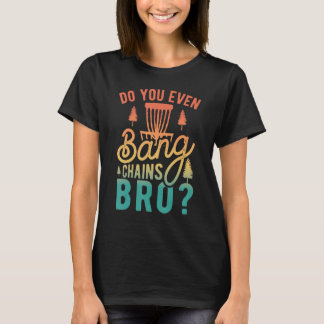Do You Even Bang Chains Bro  Retro Disc Golf T-Shirt