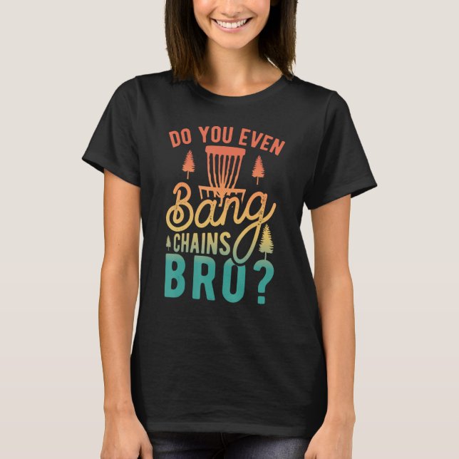 Do You Even Bang Chains Bro  Retro Disc Golf T-Shirt (Front)