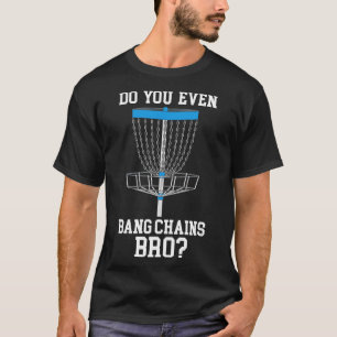 Do You Even Bang Chains Bro T-Shirt